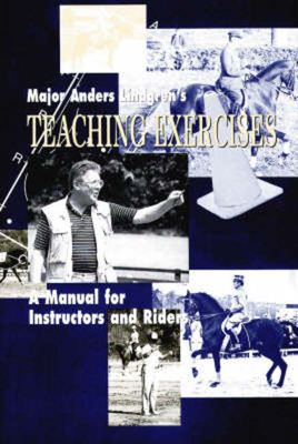 Major Anders Lindgren's Teaching Exercises: A Manual for Instructors and Riders - Decarpentry, and Lindgren, Major Anders, and Lindgren, Anders