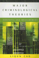 Major Criminological Theories: Concepts and Measurement - Cao, Liqun, and Cullen, Francis T (Foreword by)