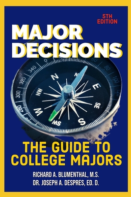 Major Decisions: The Guide to College Majors - Despres Ed D, Joseph A, and Blumenthal M S, Richard A