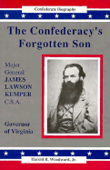 Major General James Lawson Kemper, C.S.A. : the Confederacy's forgotten son - Woodward, Harold R.