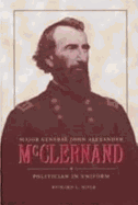 Major General John Alexander McClernand: Politician in Uniform