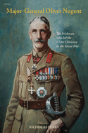 Major-General Oliver Nugent: The Irishman who led the Ulster Division in the Great War