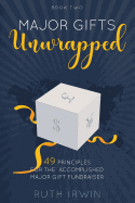 Major Gifts Unwrapped: 49 Principles for the Accomplished Major Gift Fundraiser