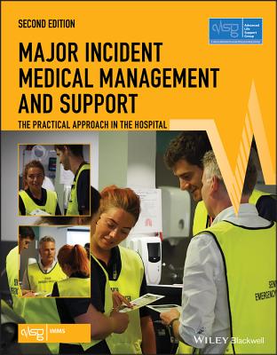 Major Incident Medical Management and Support: The Practical Approach in the Hospital - Advanced Life Support Group (ALSG), and Mackway-Jones, Kevin (Editor), and Carley, Simon (Editor)