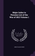 Major Index to Pension List of the War of 1812 Volume 1