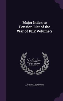 Major Index to Pension List of the War of 1812 Volume 2 - Burns, Annie Walker