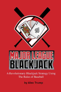 Major League Blackjack: A Revolutionary Blackjack Strategy Using the Rules of Baseball