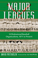 Major Leagues: The Formation, Sometimes Absorption and Mostly Inevitable Demise of 18 Professional Baseball Organizations, 1871 to Present