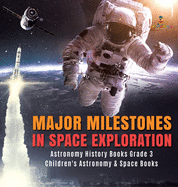 Major Milestones in Space Exploration Astronomy History Books Grade 3 Children's Astronomy & Space Books