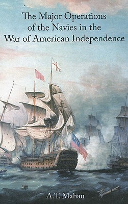 Major Operations of the Navies in the Wars of American Independence - Mahan, A T