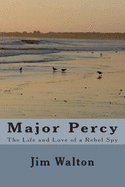 Major Percy: The Life and Love of a Rebel Spy