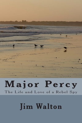 Major Percy: The Life and Love of a Rebel Spy - Walton, Jim