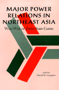 Major Power Relations in Northeast Asia: Win-Win or Zero-Sum Game