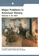 Major Problems in American History, Volume I: To 1877 - Cobbs Hoffman, Elizabeth (Editor), and Gjerde, Jon (Editor)