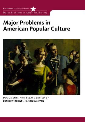 Major Problems in American Popular Culture - Franz, Kathleen, and Smulyan, Susan