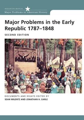 Major Problems in the Early Republic, 1787-1848 - Wilentz, Sean, Mr., and Earle, Jonathan