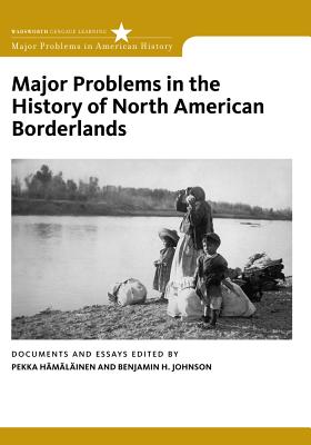 Major Problems in the History of North American Borderlands - Hamalainen, Pekka, and Johnson, Benjamin