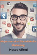 major secret of social media marketing: A Book comprehensively design to help grow business through social media, reveling the secret of social media marking, suitable for all business owners.
