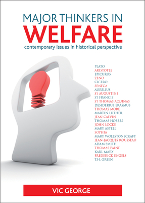 Major Thinkers in Welfare: Contemporary Issues in Historical Perspective - George, Vic