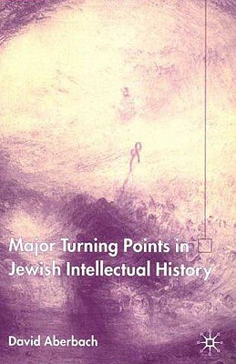 Major Turning Points in Jewish Intellectual History - Aberbach, D.