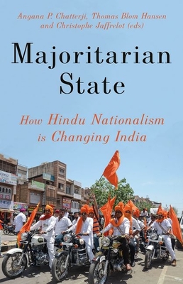 Majoritarian State: How Hindu Nationalism Is Changing India - Chatterji, Angana P (Editor), and Hansen, Thomas Blom (Editor), and Jaffrelot, Christophe (Editor)