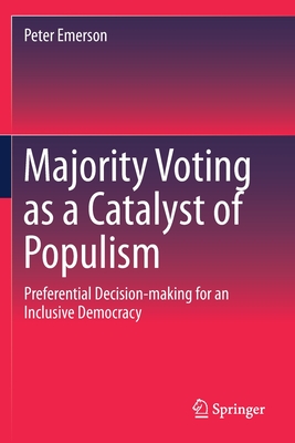 Majority Voting as a Catalyst of Populism: Preferential Decision-making for an Inclusive Democracy - Emerson, Peter