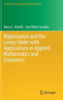 Majorization and the Lorenz Order with Applications in Applied Mathematics and Economics - Arnold, Barry C, and Sarabia, Jose-Maria