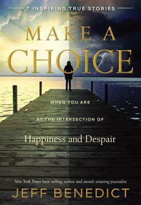 Make a Choice: When You Are at the Intersection of Happiness and Despair - Benedict, Jeff