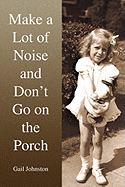 Make a Lot of Noise and Don't Go on the Porch