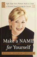 Make a Name for Yourself: Eight Steps Every Woman Needs to Creae a Personal Brand Strategy for Success