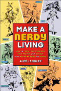 Make a Nerdy Living: How to Turn Your Passions Into Profit, with Advice from Nerds Around the Globe