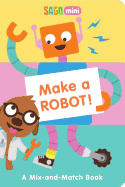 Make a Robot!: A Mix-And-Match Book
