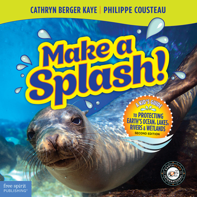 Make a Splash!: A Kid's Guide to Protecting Earth's Ocean, Lakes, Rivers & Wetlands - Berger Kaye, Cathryn, and Cousteau, Philippe