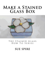 Make a Stained Glass Box: The Stained Glass How To Series