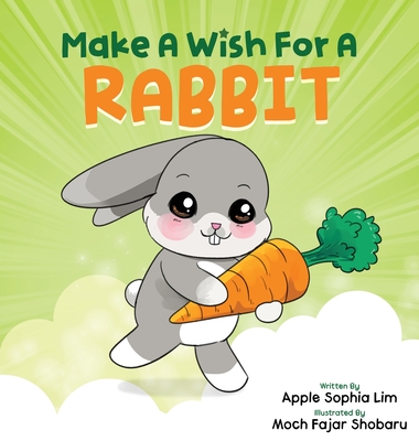 Make a Wish for a Rabbit: This Fun Interactive Storybook Transforms Readers into Magicians - Lim, Apple Sophia, and Shobaru, Moch Fajar (Illustrator)