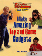 Make Amazing Toy and Game Gadgets - Pinchuk, Amy