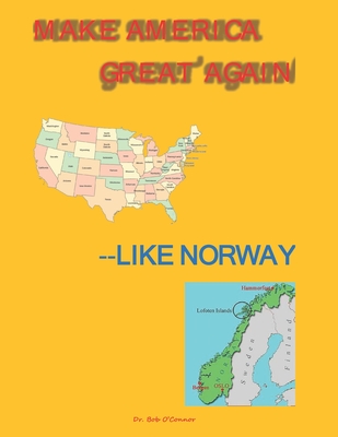 Make America Great Again--Like Norway - O'Connor, Bob