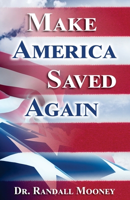 Make America Saved Again - Mooney, Randall Michael