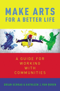 Make Arts for a Better Life: A Guide for Working with Communities