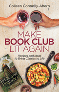 Make Book Club Lit Again: Recipes and Ideas to Bring Classics to Life