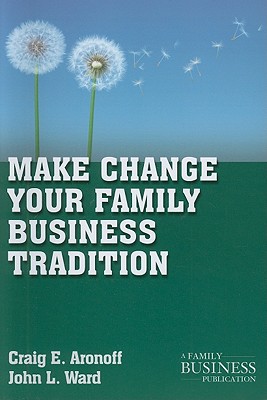 Make Change Your Family Business Tradition - Aronoff, C, and Ward, J