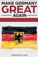 Make Germany Great Again: Ein radikaler Plan fr die Zukunft