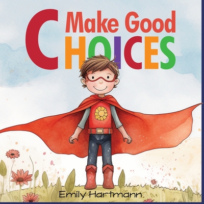 Make Good Choices: Social Emotional Skills For Children, Feelings Book For Kids Ages 3 to 5 - Hartmann, Emily