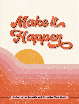 Make It Happen: A Journal to Identify and Actualize Your Goals - Hooks, Angela