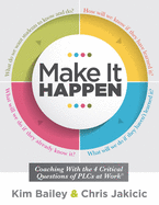 Make It Happen: Coaching with the Four Critical Questions of Plcs at Work(r) (Professional Learning Community Strategies for Instructional Coaches)