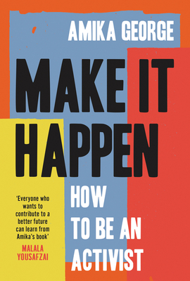 Make it Happen: How to be an Activist - George, Amika