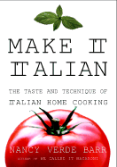 Make It Italian: The Taste and Technique of Italian Home Cooking
