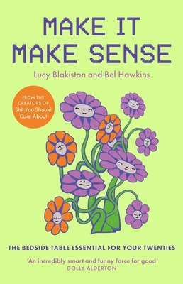 Make It Make Sense: The Bedside Table Essential For Women In Their Twenties - Hawkins, Bel, and Blakiston, Lucy