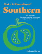 Make It Plant-Based! Southern: 50+ Recipes for Vegan Biscuits, Casseroles, Soups, Stews, and Sweets