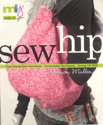 Make It You(tm)-Sew Hip: Easy Step-By-Step Instructions Unmistakably You Projects Sewing 101 DVD - Mullen, Shannon